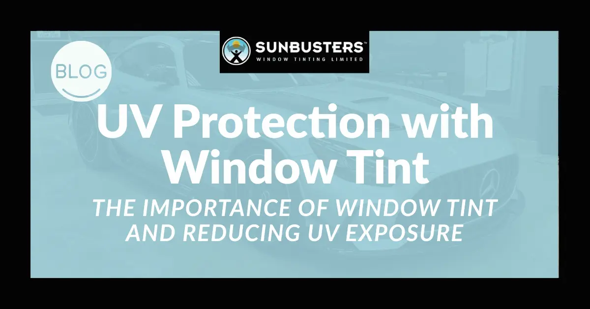 The Importance of Window Tint and Reducing UV Exposure